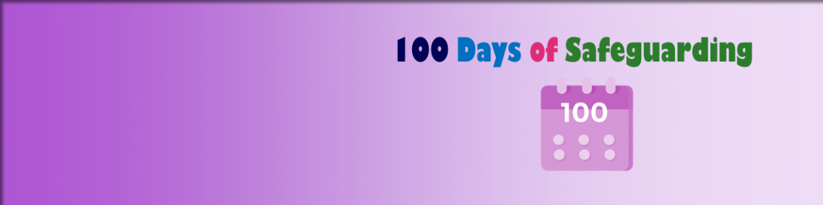 100 Days of Safeguarding